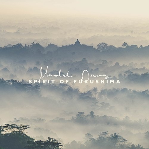 Mandala Dreams – Spirit Of Fukushima