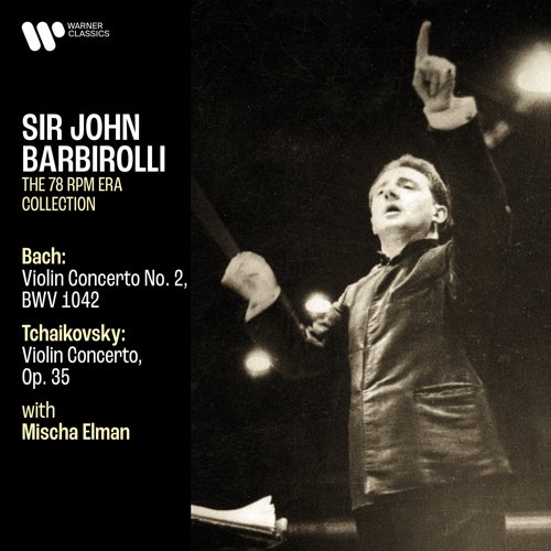 Sir John Barbirolli – Bach- Violin Concerto, BWV 1042 – Tchaikovsky- Violin Concerto, Op. 35